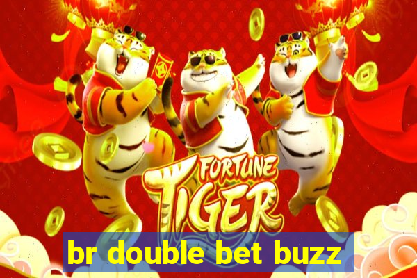 br double bet buzz